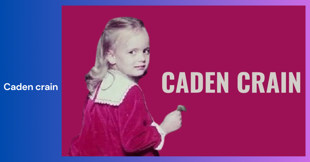 Caden Crain _  A Comprehensive Insight into a Unique Life