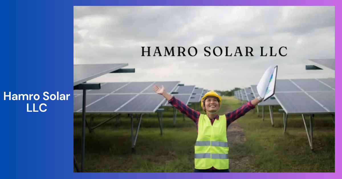 Hamro Solar LLC_ Leading the Charge in Solar Energy Solutions