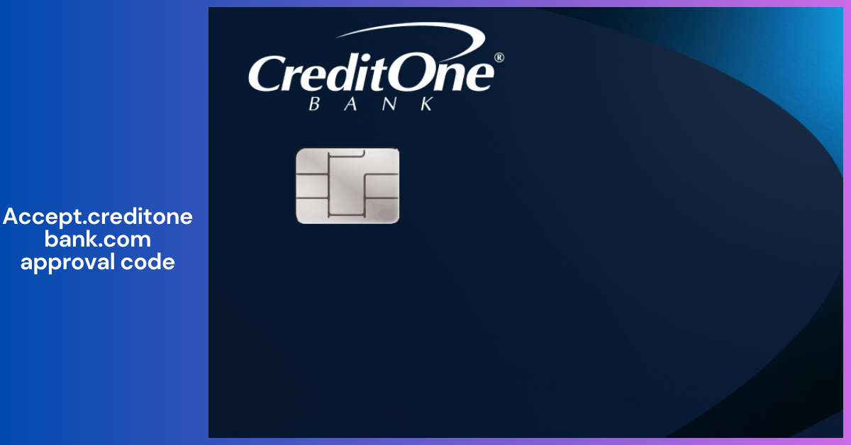 Accept.CreditOneBank.com Approval Code _ Your Ultimate Guide to Activation and Troubleshooting