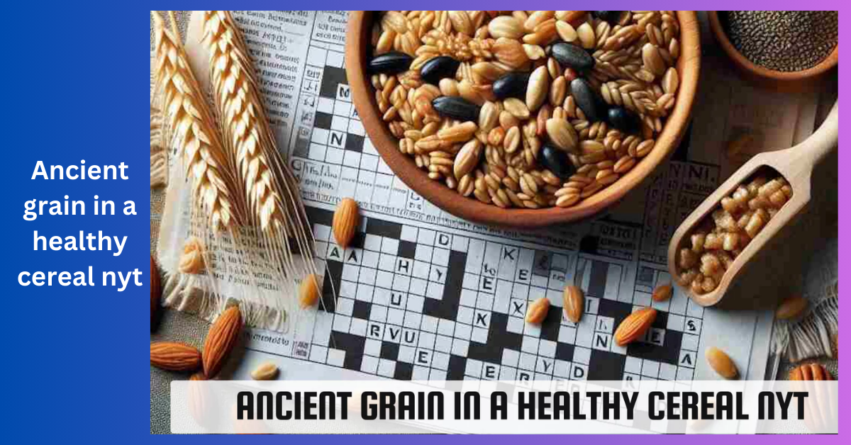 Ancient grain in a healthy cereal nyt