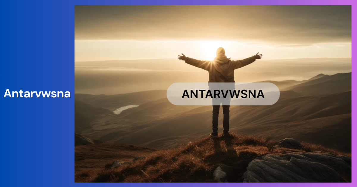 Antarvwsna _ Exploring the Depths of Inner Journey and Self-Discovery