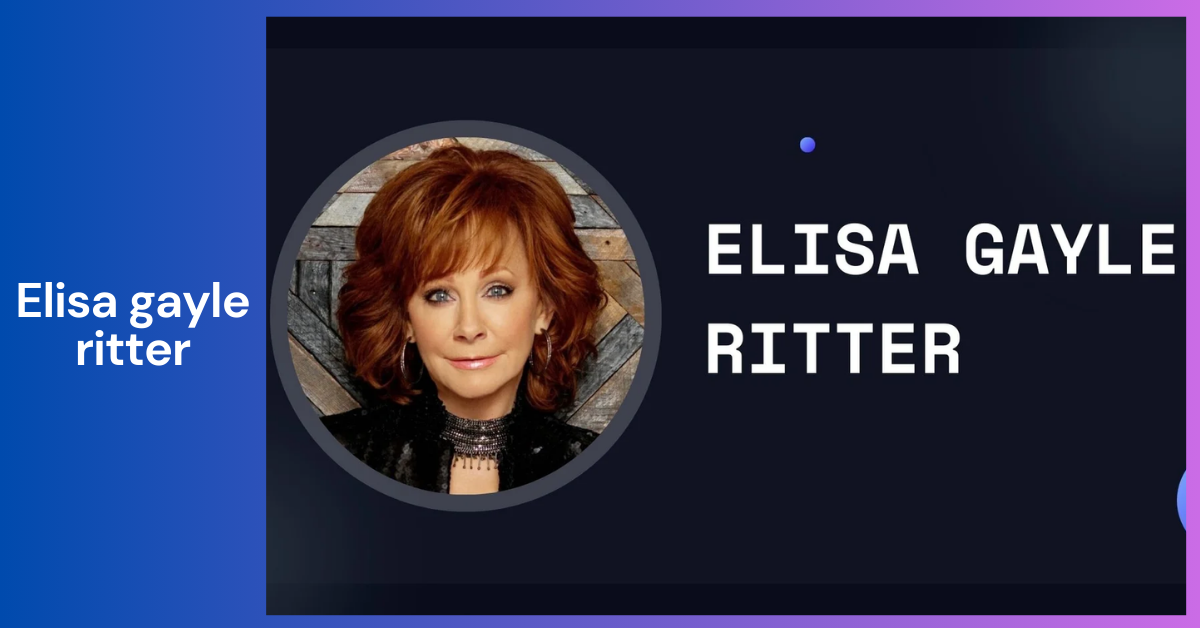 Elisa Gayle Ritter_ A Comprehensive Biography