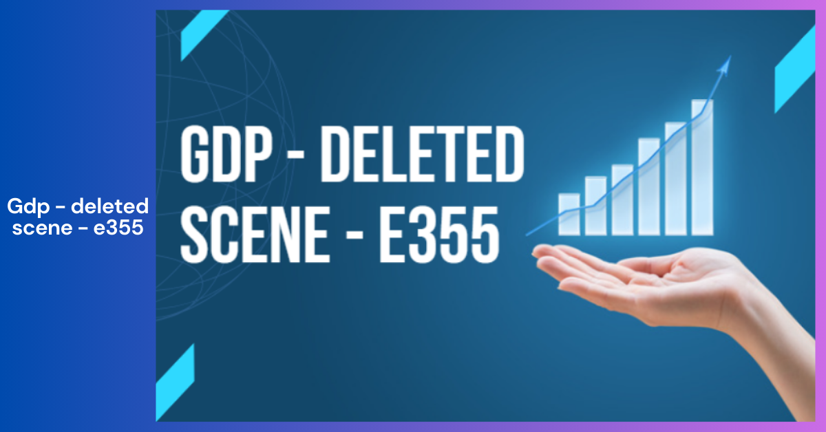 GDP – Deleted Scene – E355 _ Understanding the Concept and Its Significance