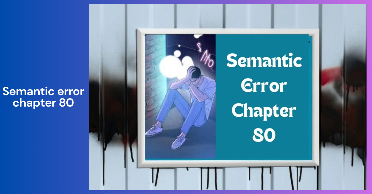 Understanding Semantic Error Chapter 80_ A Comprehensive Analysis