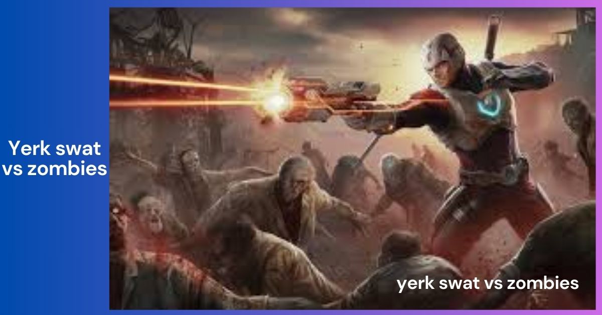 yerk swat vs zombies